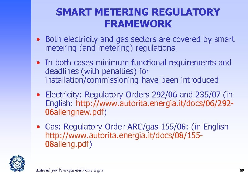 SMART METERING REGULATORY FRAMEWORK • Both electricity and gas sectors are covered by smart