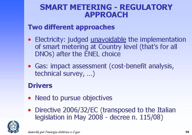 SMART METERING - REGULATORY APPROACH Two different approaches • Electricity: judged unavoidable the implementation