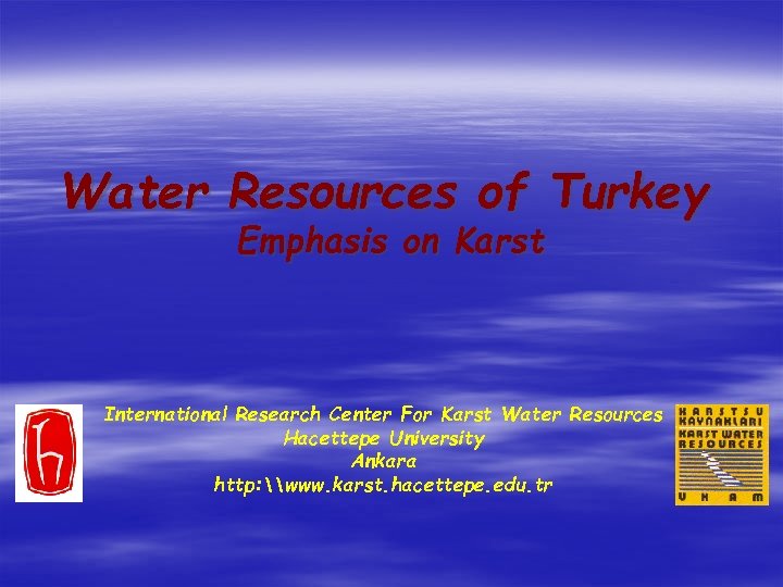 Water Resources of Turkey Emphasis on Karst International Research Center For Karst Water Resources