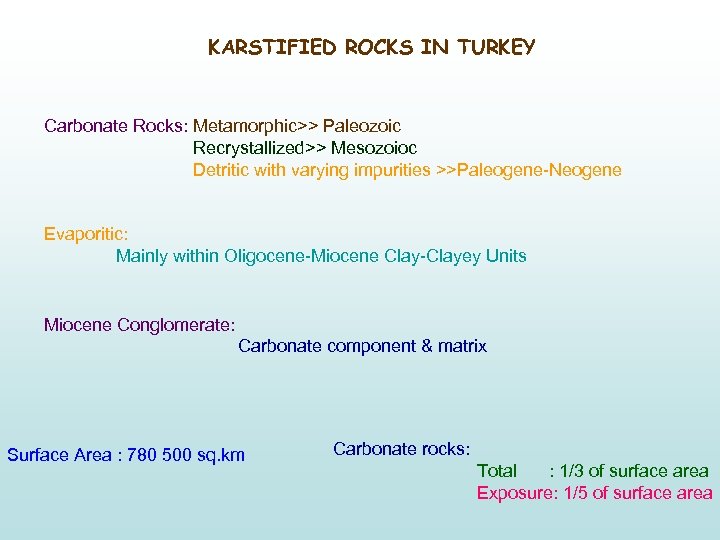 KARSTIFIED ROCKS IN TURKEY Carbonate Rocks: Metamorphic>> Paleozoic Recrystallized>> Mesozoioc Detritic with varying impurities