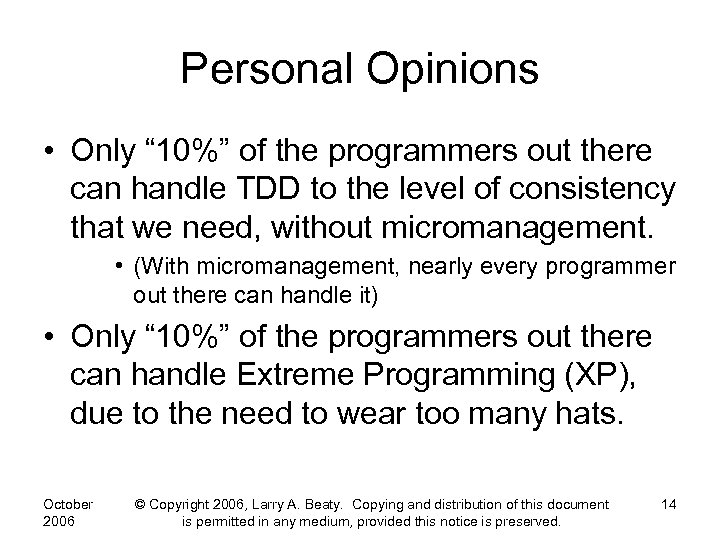 Personal Opinions • Only “ 10%” of the programmers out there can handle TDD