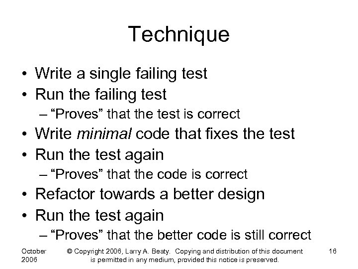 Technique • Write a single failing test • Run the failing test – “Proves”