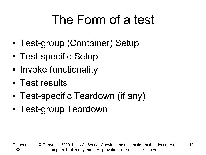 The Form of a test • • • Test-group (Container) Setup Test-specific Setup Invoke