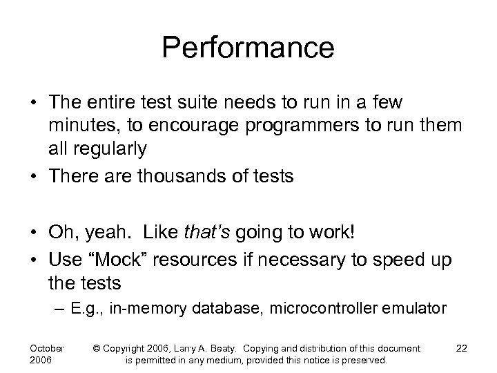 Performance • The entire test suite needs to run in a few minutes, to