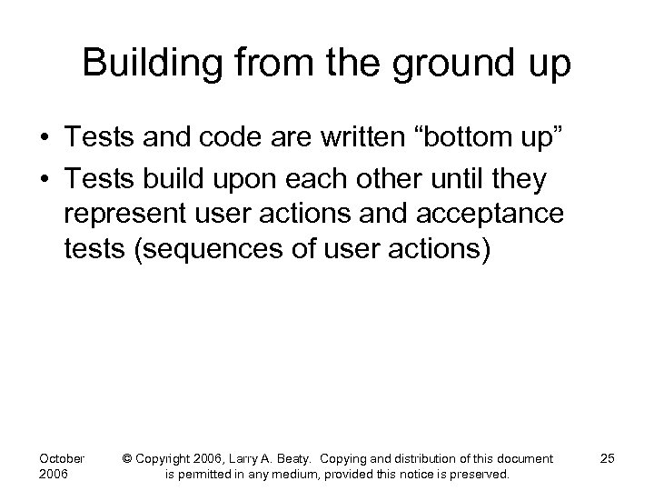 Building from the ground up • Tests and code are written “bottom up” •