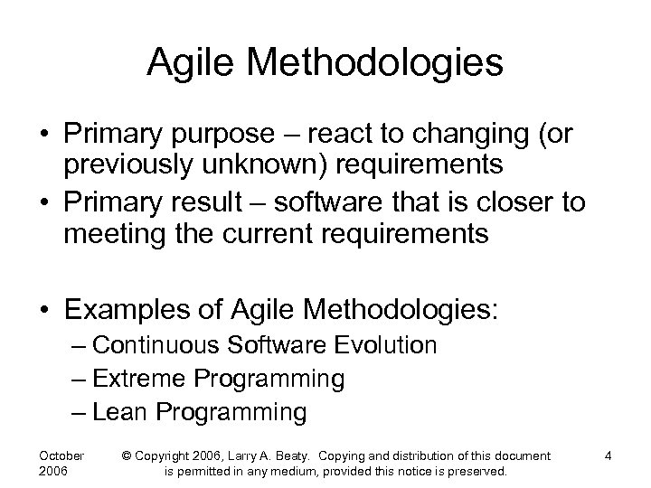 Agile Methodologies • Primary purpose – react to changing (or previously unknown) requirements •