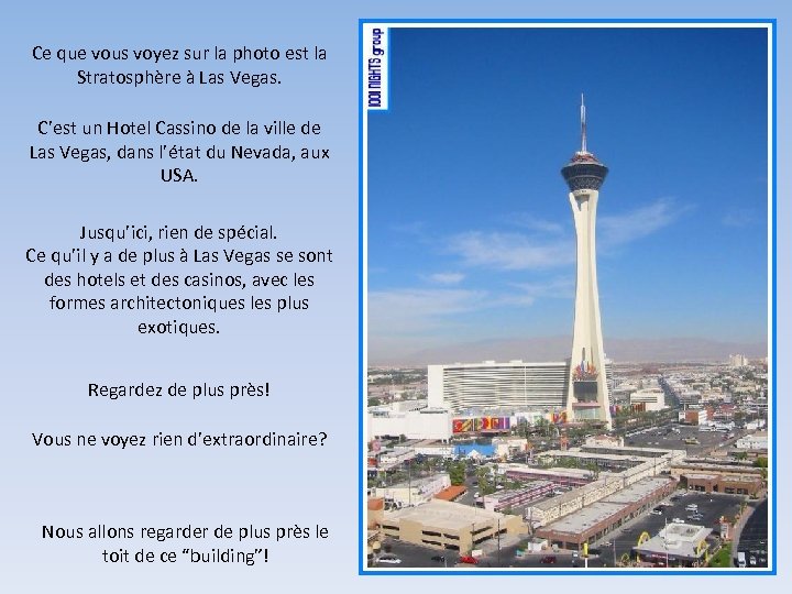 Ce que vous voyez sur la photo est la Stratosphère à Las Vegas. C’est