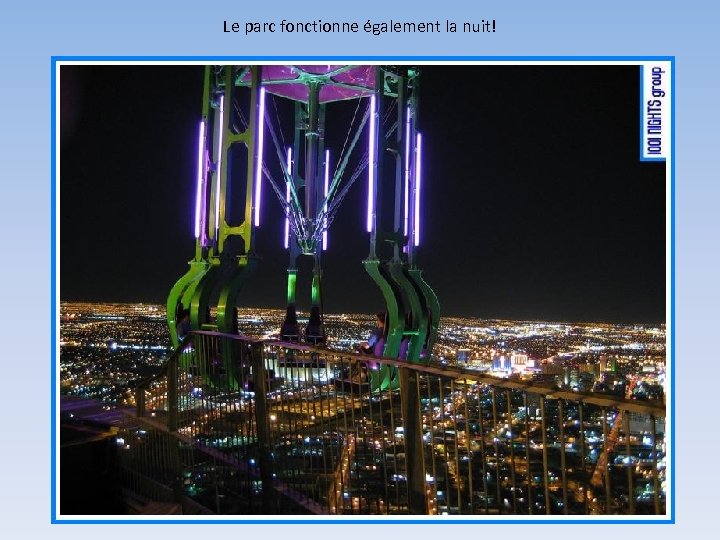 Le parc fonctionne également la nuit! 