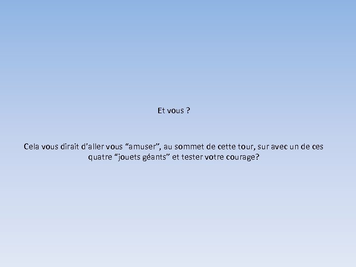 Et vous ? Cela vous dirait d’aller vous “amuser”, au sommet de cette tour,