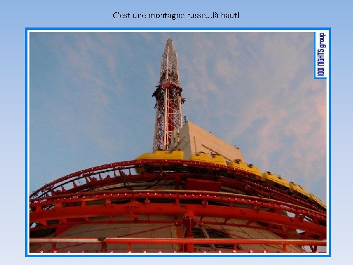 C’est une montagne russe. . . là haut! 