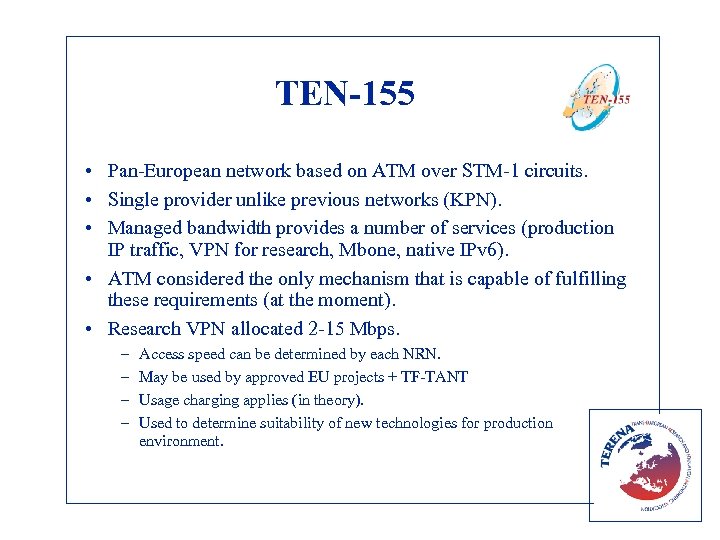 TEN-155 • Pan-European network based on ATM over STM-1 circuits. • Single provider unlike