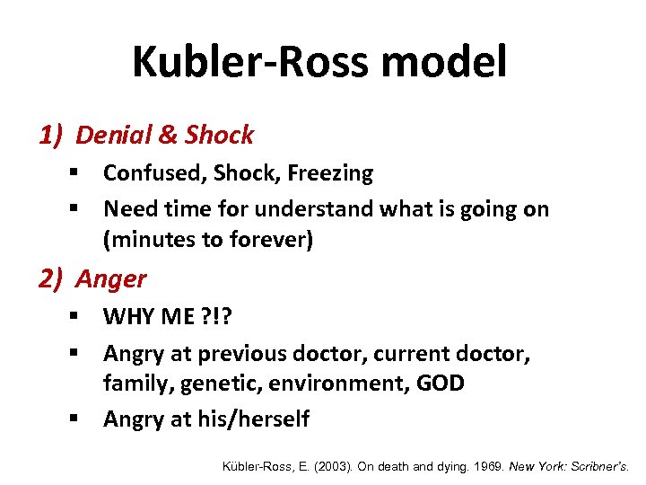 Kubler-Ross model 1) Denial & Shock § Confused, Shock, Freezing § Need time for