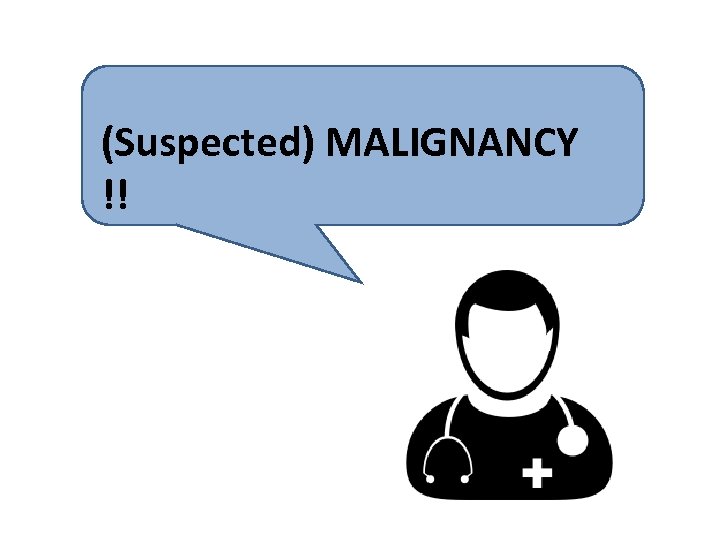 (Suspected) MALIGNANCY !! 