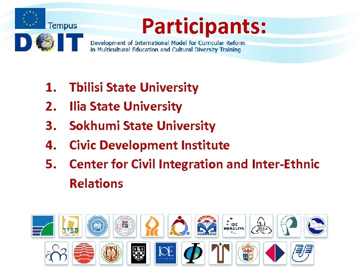 Participants: 1. 2. 3. 4. 5. Tbilisi State University Ilia State University Sokhumi State