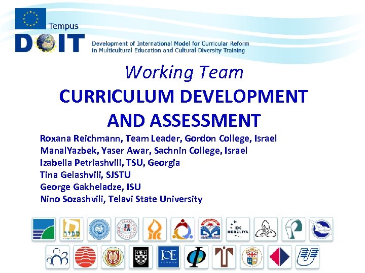 Working Team CURRICULUM DEVELOPMENT AND ASSESSMENT Roxana Reichmann, Team Leader, Gordon College, Israel Manal.