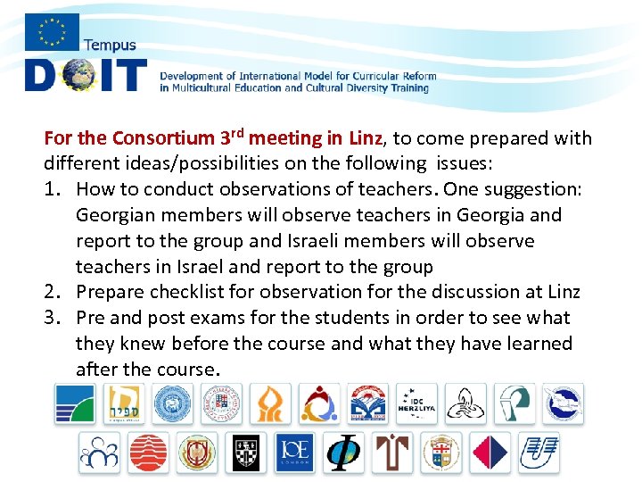 For the Consortium 3 rd meeting in Linz, to come prepared with different ideas/possibilities