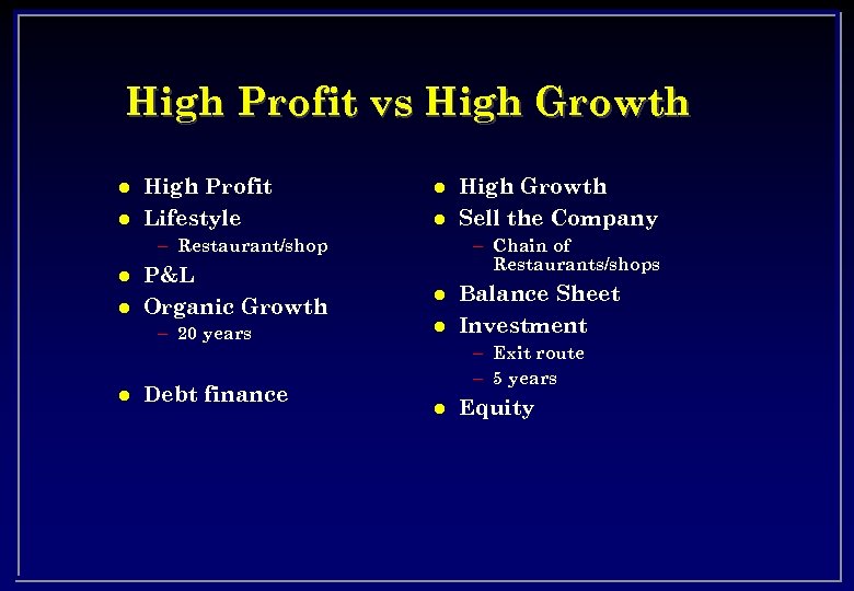 High Profit vs High Growth l l High Profit Lifestyle l l – Restaurant/shop