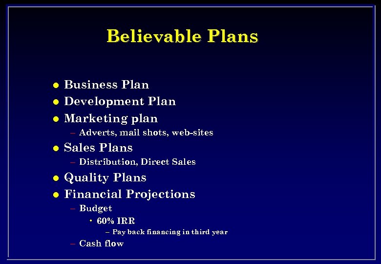 Believable Plans l l l Business Plan Development Plan Marketing plan – Adverts, mail