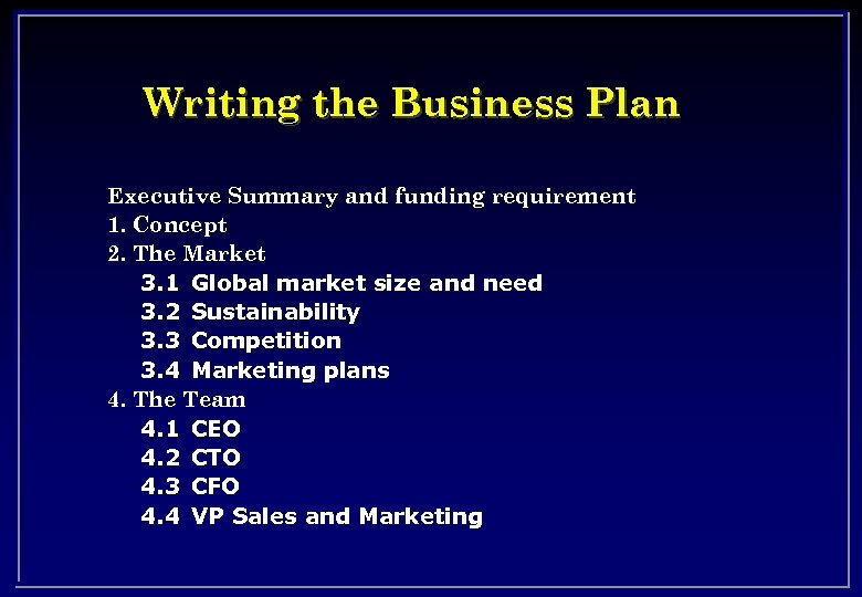 Writing the Business Plan Executive Summary and funding requirement 1. Concept 2. The Market