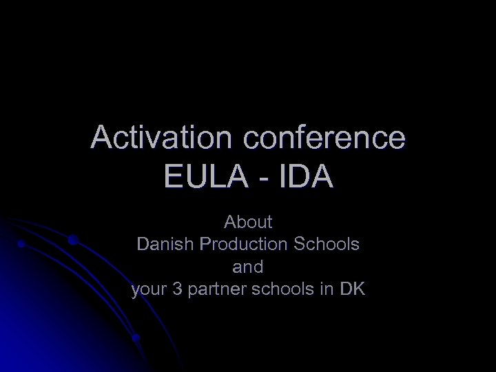 Activation conference EULA - IDA About Danish Production Schools and your 3 partner schools