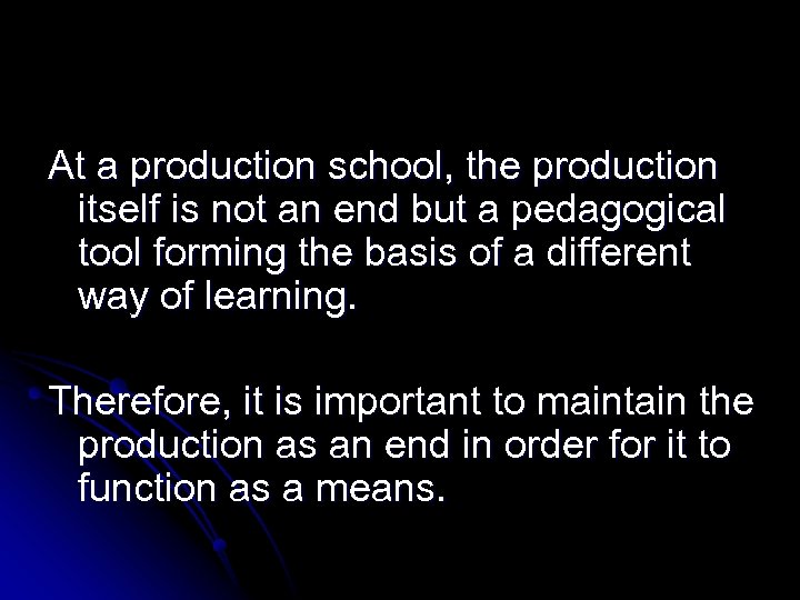 At a production school, the production itself is not an end but a pedagogical