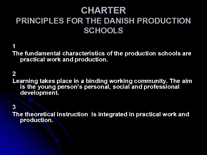 CHARTER PRINCIPLES FOR THE DANISH PRODUCTION SCHOOLS 1 The fundamental characteristics of the production