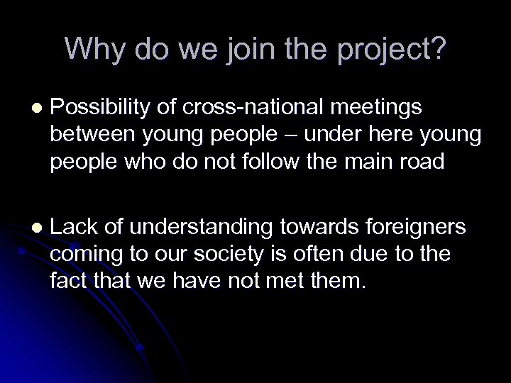 Why do we join the project? l Possibility of cross-national meetings between young people