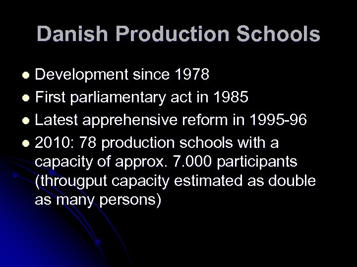 Danish Production Schools Development since 1978 l First parliamentary act in 1985 l Latest