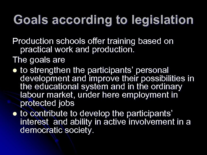 Goals according to legislation Production schools offer training based on practical work and production.