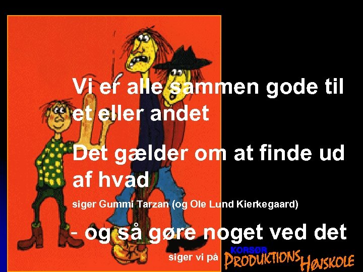 Vi er alle sammen gode til et eller andet Det gælder om at finde