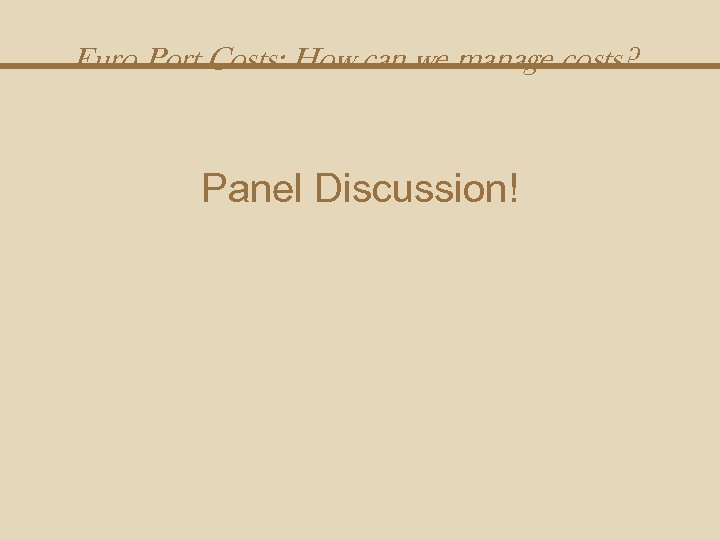 Euro Port Costs: How can we manage costs? Panel Discussion! 