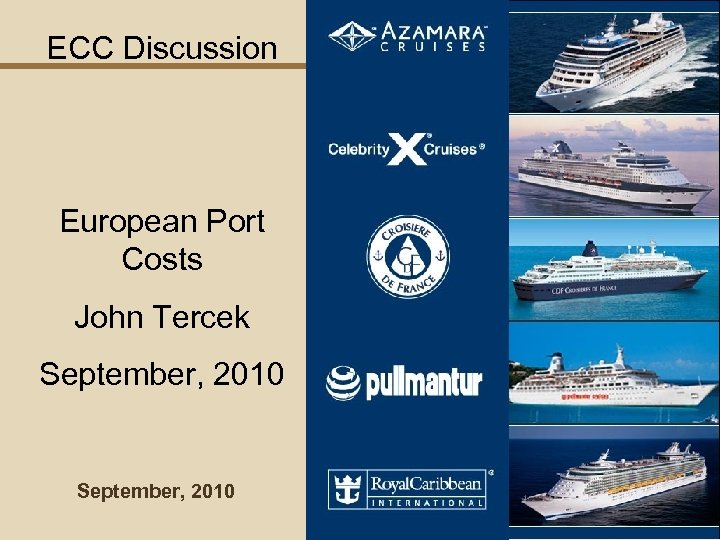 ECC Discussion European Port Costs John Tercek September, 2010 