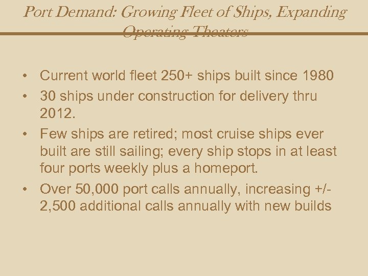 Port Demand: Growing Fleet of Ships, Expanding Operating Theaters • Current world fleet 250+