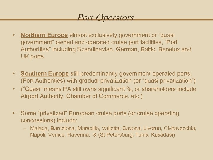 Port Operators • Northern Europe almost exclusively government or “quasi government” owned and operated