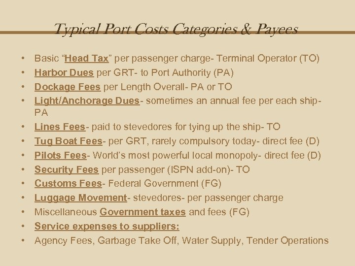 Typical Port Costs Categories & Payees • • • • Basic “Head Tax” per