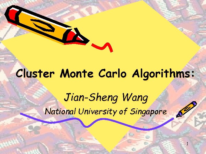 Cluster Monte Carlo Algorithms: Jian-Sheng Wang National University of Singapore 1 