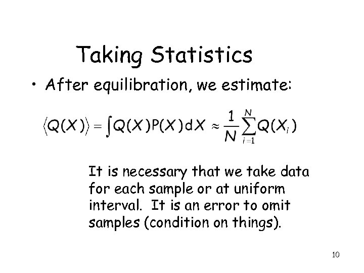 Taking Statistics • After equilibration, we estimate: It is necessary that we take data
