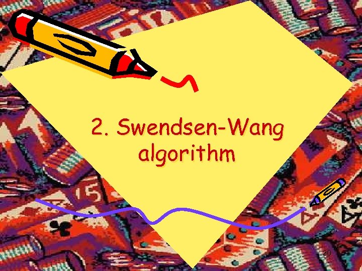 2. Swendsen-Wang algorithm 20 