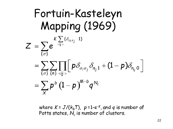 Fortuin-Kasteleyn Mapping (1969) where K = J/(k. BT), p =1 -e-K, and q is