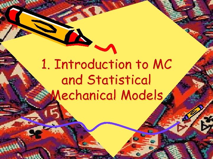 1. Introduction to MC and Statistical Mechanical Models 3 