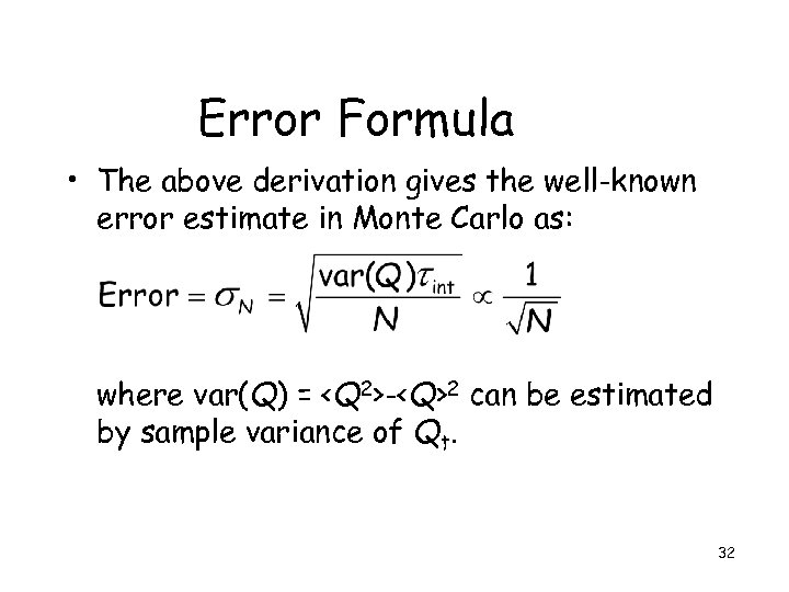Error Formula • The above derivation gives the well-known error estimate in Monte Carlo