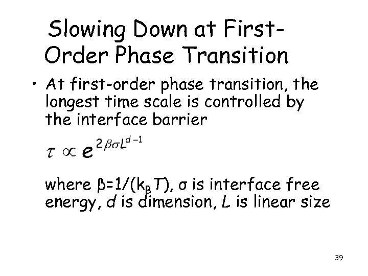 Slowing Down at First. Order Phase Transition • At first-order phase transition, the longest