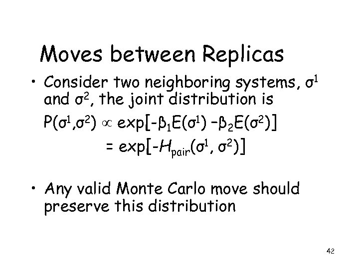 Moves between Replicas • Consider two neighboring systems, σ1 and σ2, the joint distribution