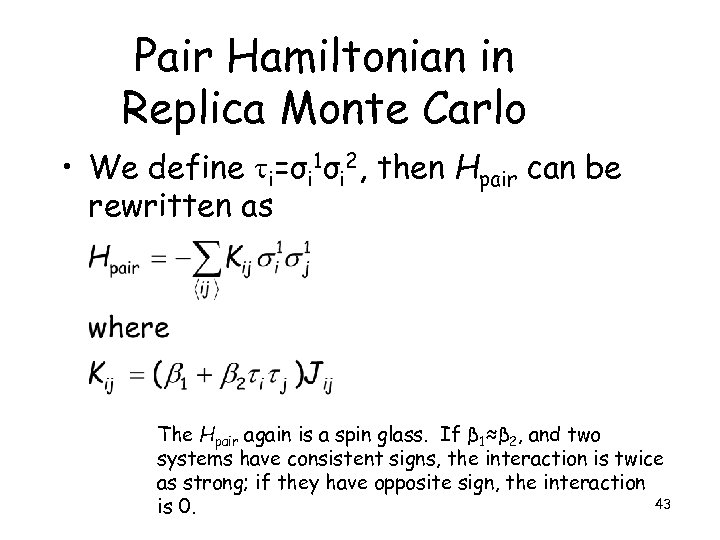 Pair Hamiltonian in Replica Monte Carlo • We define i=σi 1σi 2, then Hpair