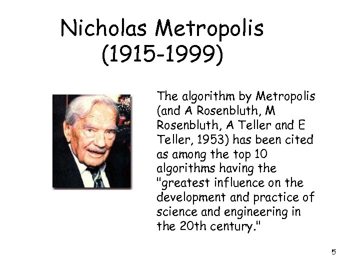 Nicholas Metropolis (1915 -1999) The algorithm by Metropolis (and A Rosenbluth, M Rosenbluth, A