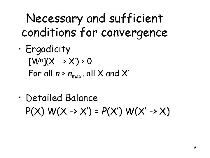 Necessary and sufficient conditions for convergence • Ergodicity [Wn](X - > X’) > 0