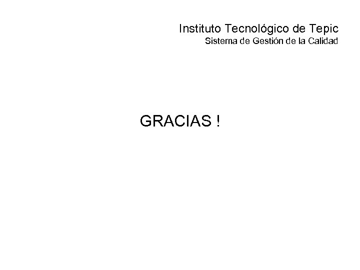 Instituto Tecnológico de Tepic Sistema de Gestión de la Calidad GRACIAS ! 