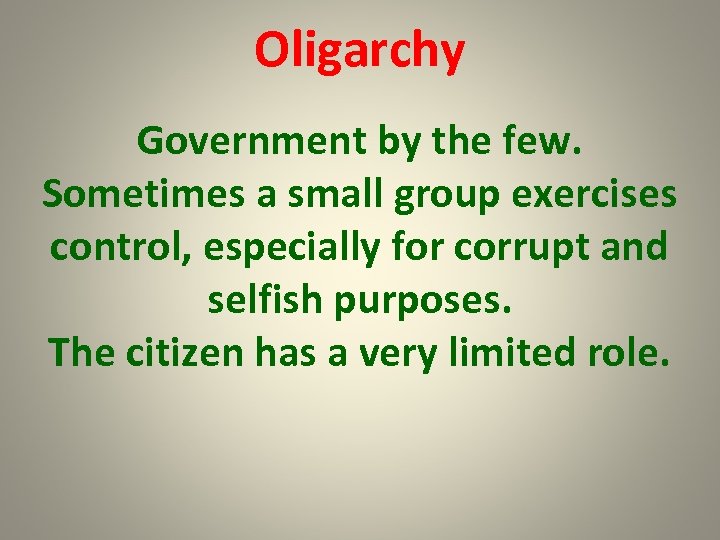 Oligarchy Government by the few. Sometimes a small group exercises control, especially for corrupt