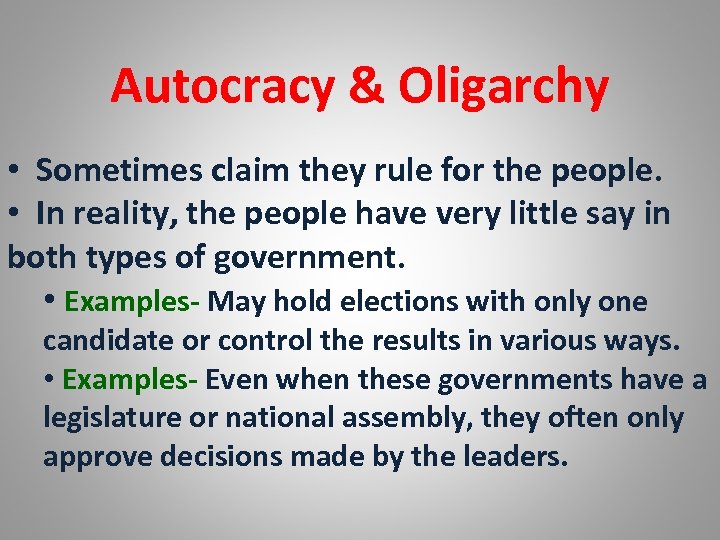 Autocracy & Oligarchy • Sometimes claim they rule for the people. • In reality,