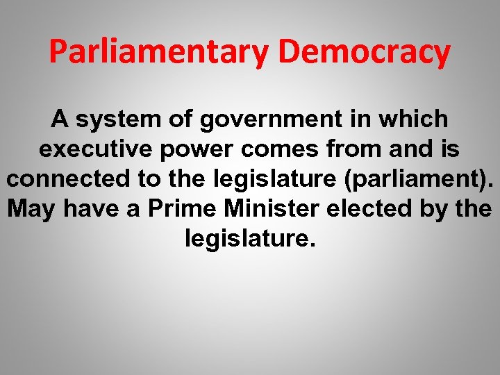 Parliamentary Democracy A system of government in which executive power comes from and is